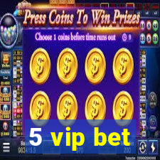 5 vip bet